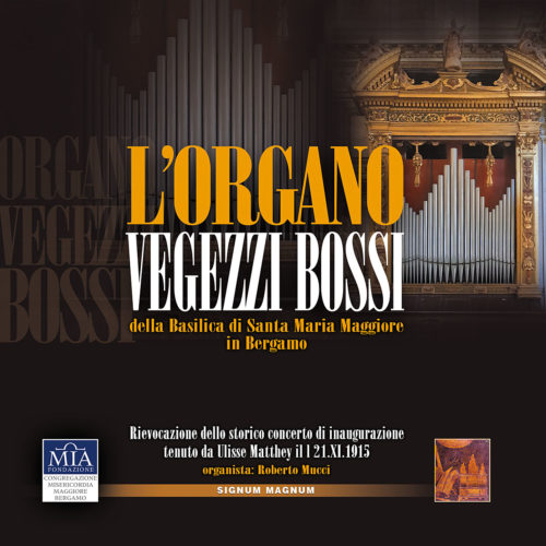 L'Organo Vegezzi Bossi della Basilica di Santa maria Maggiore in Bergamo
